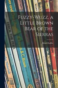 Cover image for Fuzzy-wuzz, a Little Brown Bear of the Sierras