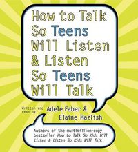 Cover image for How To Talk So Teens Will Listen And Listen So Teens Will Talk
