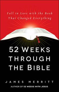 Cover image for 52 Weeks Through the Bible: Fall in Love with the Book That Changed Everything