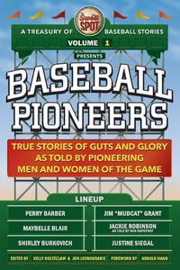 Cover image for The Sweet Spot Presents Baseball Pioneers: True Stories of Guts and Glory As Told By Pioneering Men and Women of the Game