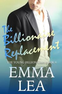 Cover image for The Billionaire Replacement: The Young Billionaires Book 4