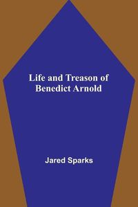 Cover image for Life and Treason of Benedict Arnold