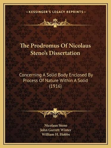 The Prodromus of Nicolaus Steno's Dissertation: Concerning a Solid Body Enclosed by Process of Nature Within a Solid (1916)