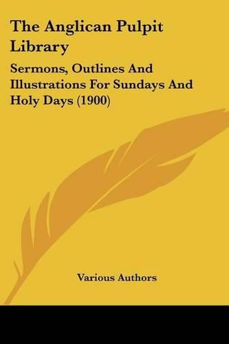 Cover image for The Anglican Pulpit Library: Sermons, Outlines and Illustrations for Sundays and Holy Days (1900)