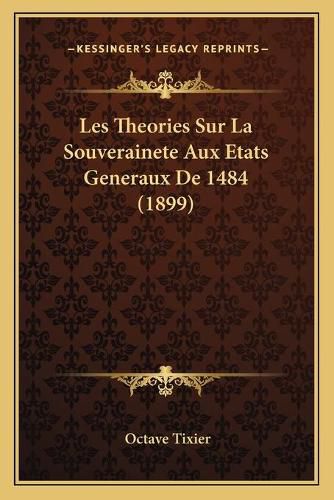 Les Theories Sur La Souverainete Aux Etats Generaux de 1484 (1899)