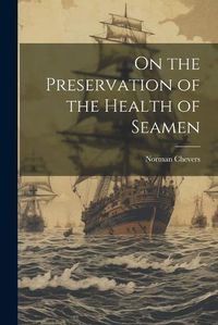 Cover image for On the Preservation of the Health of Seamen