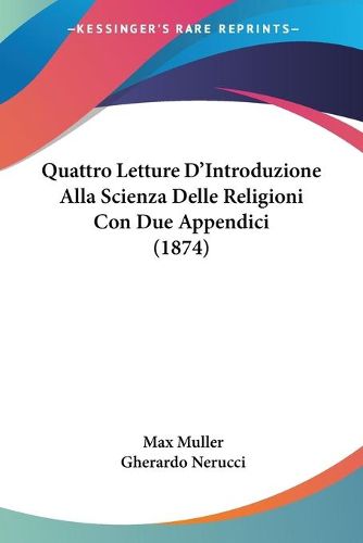 Cover image for Quattro Letture D'Introduzione Alla Scienza Delle Religioni Con Due Appendici (1874)