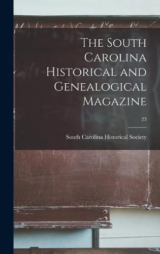 Cover image for The South Carolina Historical and Genealogical Magazine; 23