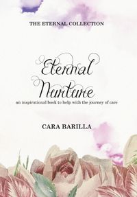 Cover image for Eternal Nurture - An inspirational book to help with the journey of Care
