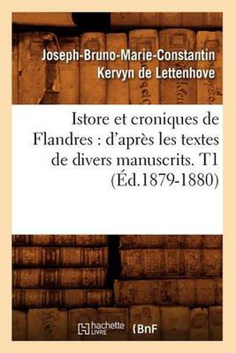 Istore Et Croniques de Flandres: d'Apres Les Textes de Divers Manuscrits. T1 (Ed.1879-1880)