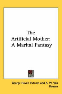 Cover image for The Artificial Mother: A Marital Fantasy