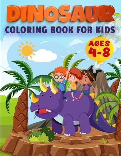 Cover image for Dinosaur Coloring Book For Kids Ages 4-8: First of the Coloring Books for Little Children and Baby Toddler, Great Gift for Boys & Girls, Ages 4-8