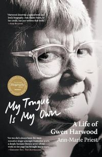 Cover image for My Tongue Is My Own: A Life of Gwen Harwood