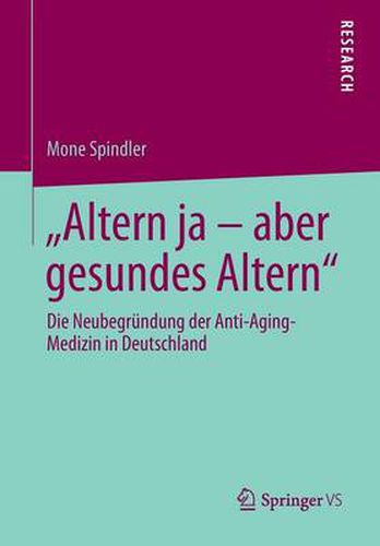 Cover image for Altern Ja - Aber Gesundes Altern: Die Neubegrundung Der Anti-Aging-Medizin in Deutschland