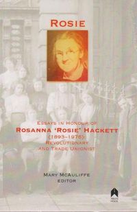 Cover image for Rosie: Essays in Honour of Rosanna 'Rosie' Hackett (1893-1976): Revolutionary and Trade Unionist