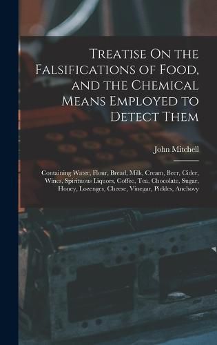 Treatise On the Falsifications of Food, and the Chemical Means Employed to Detect Them