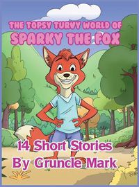 Cover image for The Topsy Turvy World of Sparky the Fox