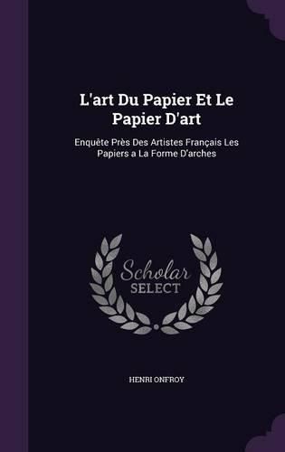 Cover image for L'Art Du Papier Et Le Papier D'Art: Enquete Pres Des Artistes Francais Les Papiers a la Forme D'Arches