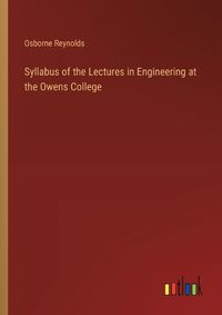 Cover image for Syllabus of the Lectures in Engineering at the Owens College