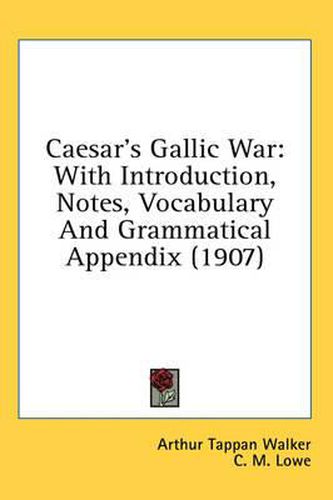 Caesar's Gallic War: With Introduction, Notes, Vocabulary and Grammatical Appendix (1907)