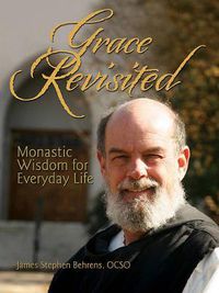 Cover image for Grace Revisited: Epiphanies from a Trappist Monk