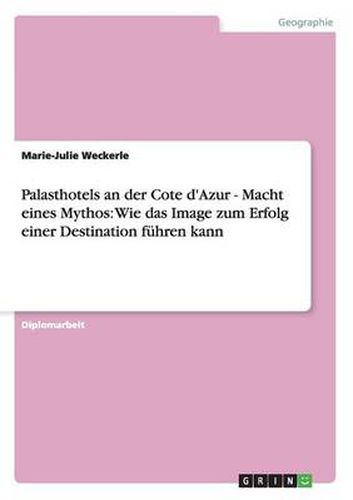 Cover image for Palasthotels an der Cote d'Azur - Macht eines Mythos: Wie das Image zum Erfolg einer Destination fuhren kann