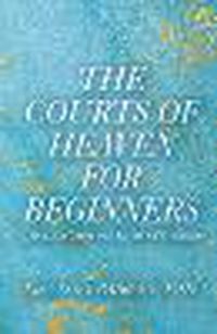 Cover image for The Courts of Heaven for Beginners