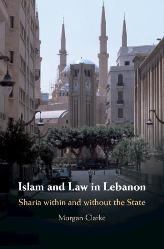 Cover image for Islam and Law in Lebanon: Sharia within and without the State