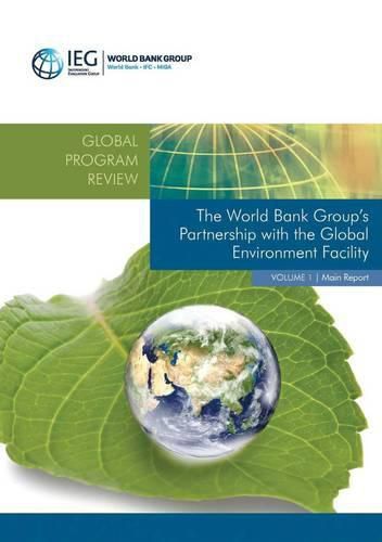 The World Bank Group's partnership with the Global Environment Facility: Vol. 1: Main report