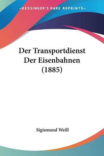 Cover image for Der Transportdienst Der Eisenbahnen (1885)