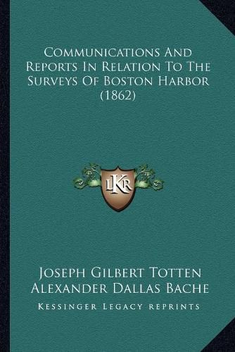 Cover image for Communications and Reports in Relation to the Surveys of Boston Harbor (1862)