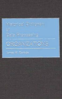 Cover image for Historical Dictionary of Data Processing: Organizations