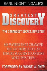 Cover image for Earl Nightingale's Greatest Discovery: Six Words that Changed the Author's Life Can Ensure Success to Anyone Who Uses Them