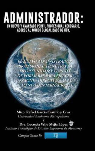 Cover image for Administrador: Un Nuevo y Avanzado Perfil Profesional Necesario, Acorde Al Mundo Globalizado de Hoy