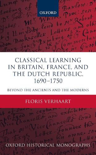 Classical Learning in Britain, France, and the Dutch Republic, 1690-1750: Beyond the Ancients and the Moderns