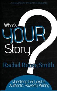 Cover image for What's Your Story?: Questions that Lead to Authentic, Powerful Writing