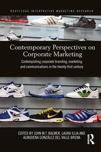 Cover image for Contemporary Perspectives on Corporate Marketing: Contemplating Corporate Branding, Marketing and Communications in the 21st Century