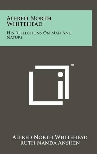 Cover image for Alfred North Whitehead: His Reflections on Man and Nature