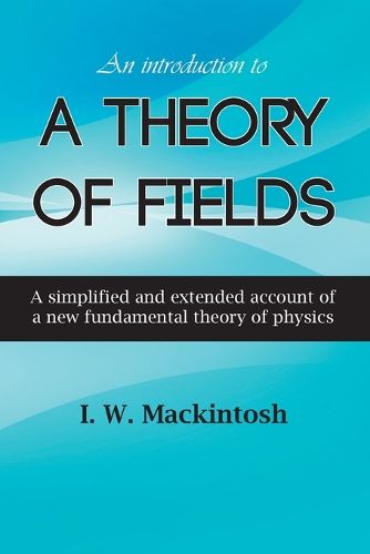 Cover image for An Introduction to A Theory of Fields