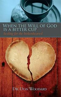 Cover image for When the Will of God is a Bitter Cup: Healing for the Brokenhearted