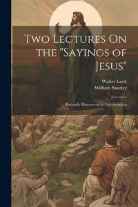 Cover image for Two Lectures On the "Sayings of Jesus"