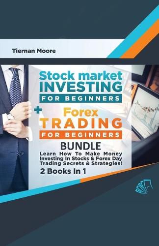 Cover image for Stock Market Investing For Beginners & Forex Trading For Beginners Bundle ! Learn How To Make Money Investing In Stocks & Forex Day Trading Secrets & Strategies - 2 Books in 1!