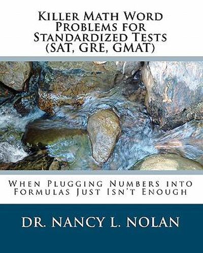 Cover image for Killer Math Word Problems for Standardized Tests (SAT, GRE, GMAT): When Plugging Numbers into Formulas Just Isn't Enough