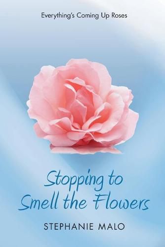 Cover image for Stopping to Smell the Flowers: Everything's Coming Up Roses