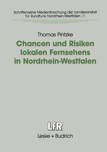 Cover image for Chancen Und Risiken Lokalen Fernsehens in Nordrhein-Westfalen: Fallstudien in Den Stadten Aachen, Bielefeld, Dortmund Und Koeln