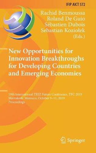 Cover image for New Opportunities for Innovation Breakthroughs for Developing Countries and Emerging Economies: 19th International TRIZ Future Conference, TFC 2019, Marrakesh, Morocco, October 9-11, 2019, Proceedings