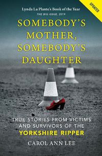 Cover image for Somebody's Mother, Somebody's Daughter: True Stories from Victims and Survivors of the Yorkshire Ripper