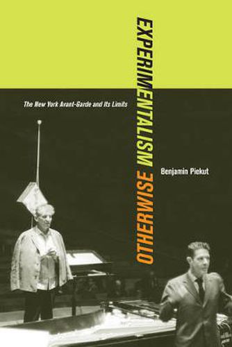 Cover image for Experimentalism Otherwise: The New York Avant-Garde and Its Limits