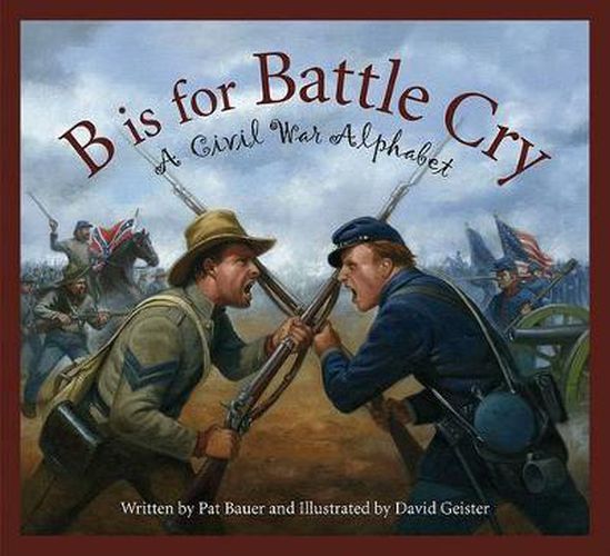 Cover image for B Is for Battle Cry: A Civil War Alphabet