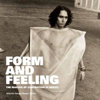 Cover image for Form and Feeling: The Making of Concretism in Brazil